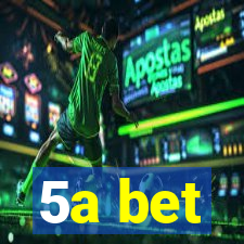 5a bet